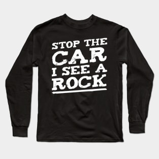 stop the car i see rock Long Sleeve T-Shirt